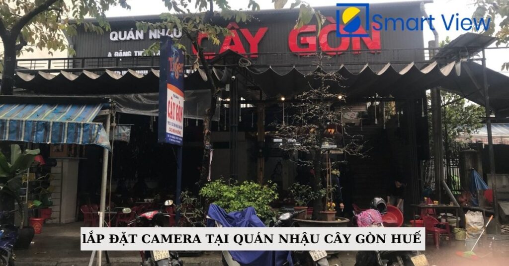 LẮP ĐẶT CAMERA TẠI QUÁN NHẬU CÂY GÒN HUẾ